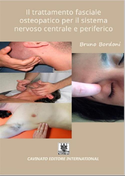 Cover of the book Il trattamento fasciale osteopatico per il sistema nervoso centrale e periferico by Bruno Bordoni, Cavinato Editore