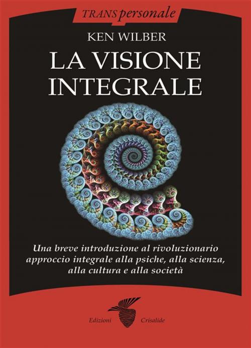 Cover of the book La visione integrale by Ken Wilber, Edizioni Crisalide