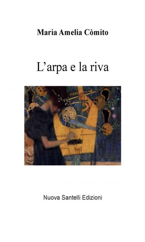 Cover of the book L'arpa e la riva by Maria Amelia Còmito, Nuova Santelli Edizioni