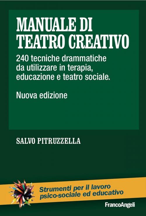 Cover of the book Manuale di teatro creativo. 240 tecniche drammatiche da utilizzare in terapia, educazione e teatro sociale by Salvo Pitruzzella, Franco Angeli Edizioni