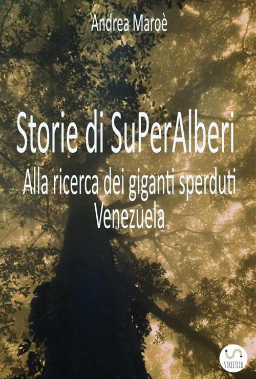 Cover of the book Storie di Superalberi by Andrea Maroè, Andrea Maroè