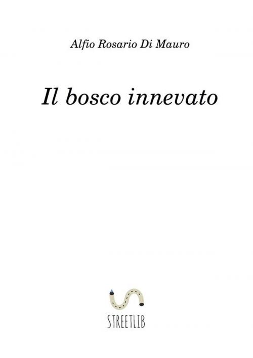 Cover of the book Il bosco innevato by Alfio Rosario Di Mauro, Alfio Rosario Di Mauro