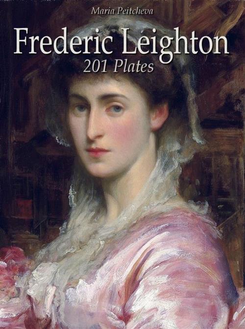 Cover of the book Frederic Leighton: 201 Plates by Maria Peitcheva, Maria Peitcheva