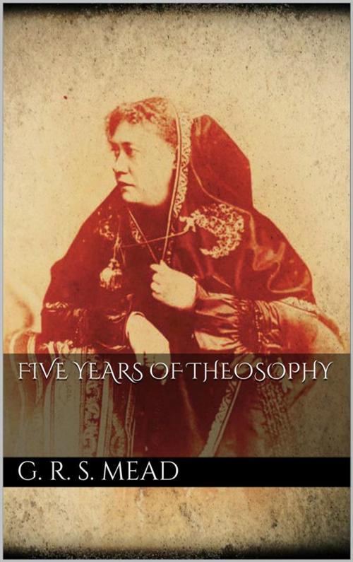 Cover of the book Five Years of Theosophy by G. R. S. Mead, G. R. S. Mead