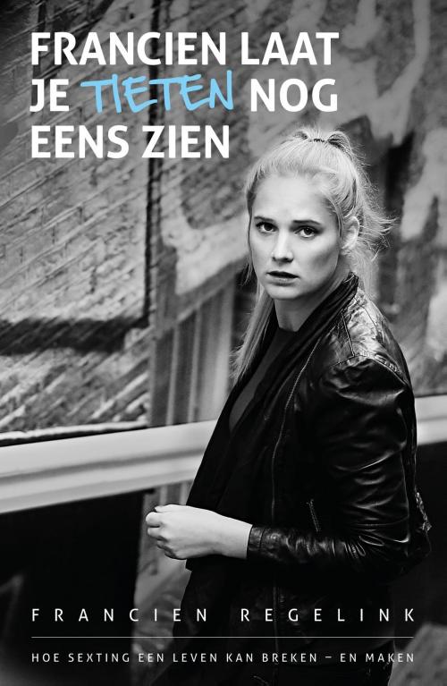 Cover of the book Francien, laat je tieten nog eens zien by Francien Regelink, VBK Media