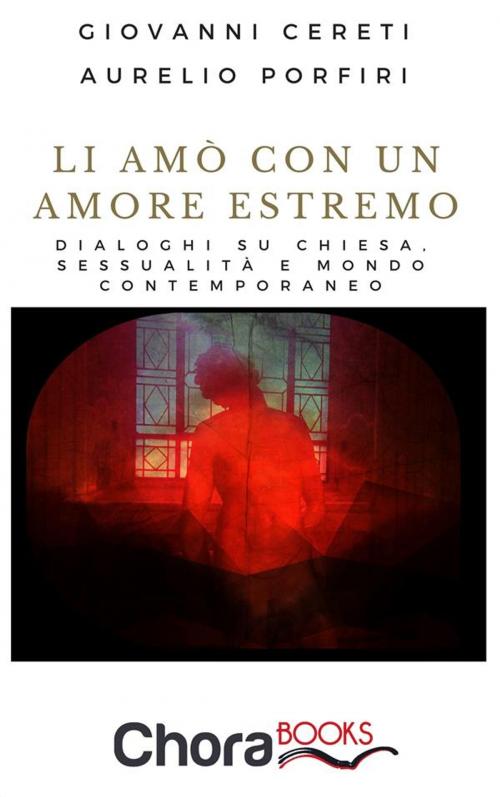 Cover of the book Li amò con un amore estremo by Giovanni Cereti, Aurelio Porfiri, Chorabooks