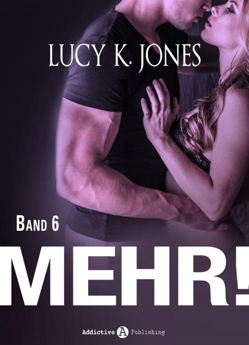 Cover of the book Mehr! - 6 by Lucy K. Jones, Addictive Publishing