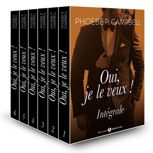 Cover of the book Oui, je le veux ! - L'intégrale by Phoebe P.  Campbell, Editions addictives