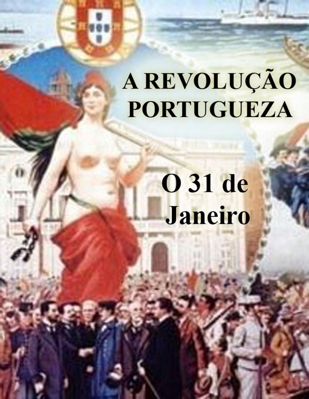 Big bigCover of A Revolução Portugueza - O 31 de Janeiro (Ilustrado)