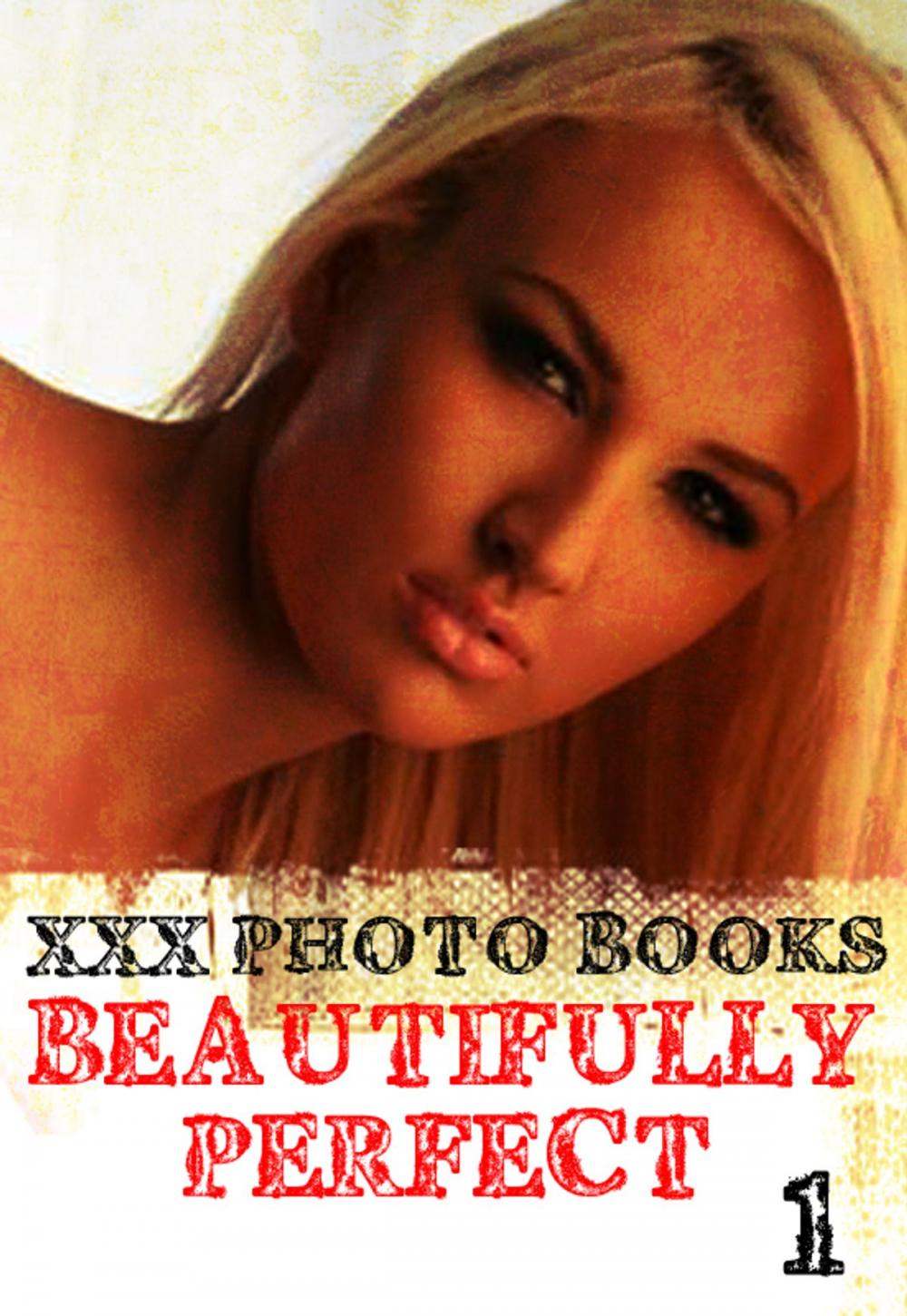 Big bigCover of XXX Photo Books - Beautifully Perfect Volume 1