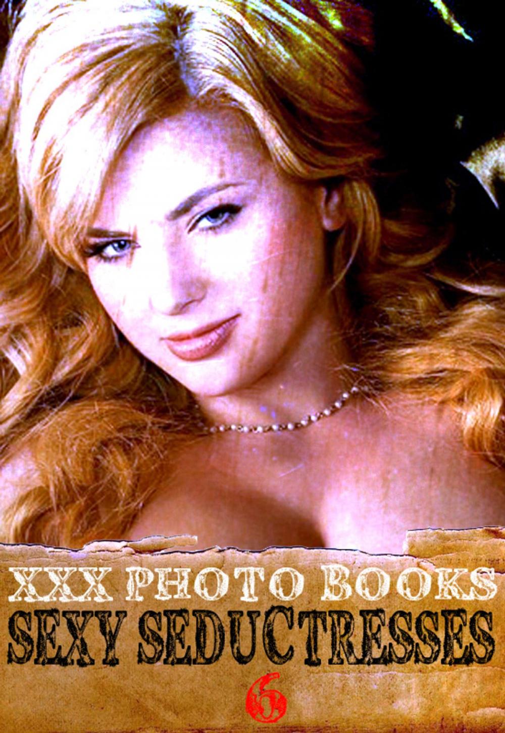 Big bigCover of XXX Photo Books - Sexy Seductresses Volume 6