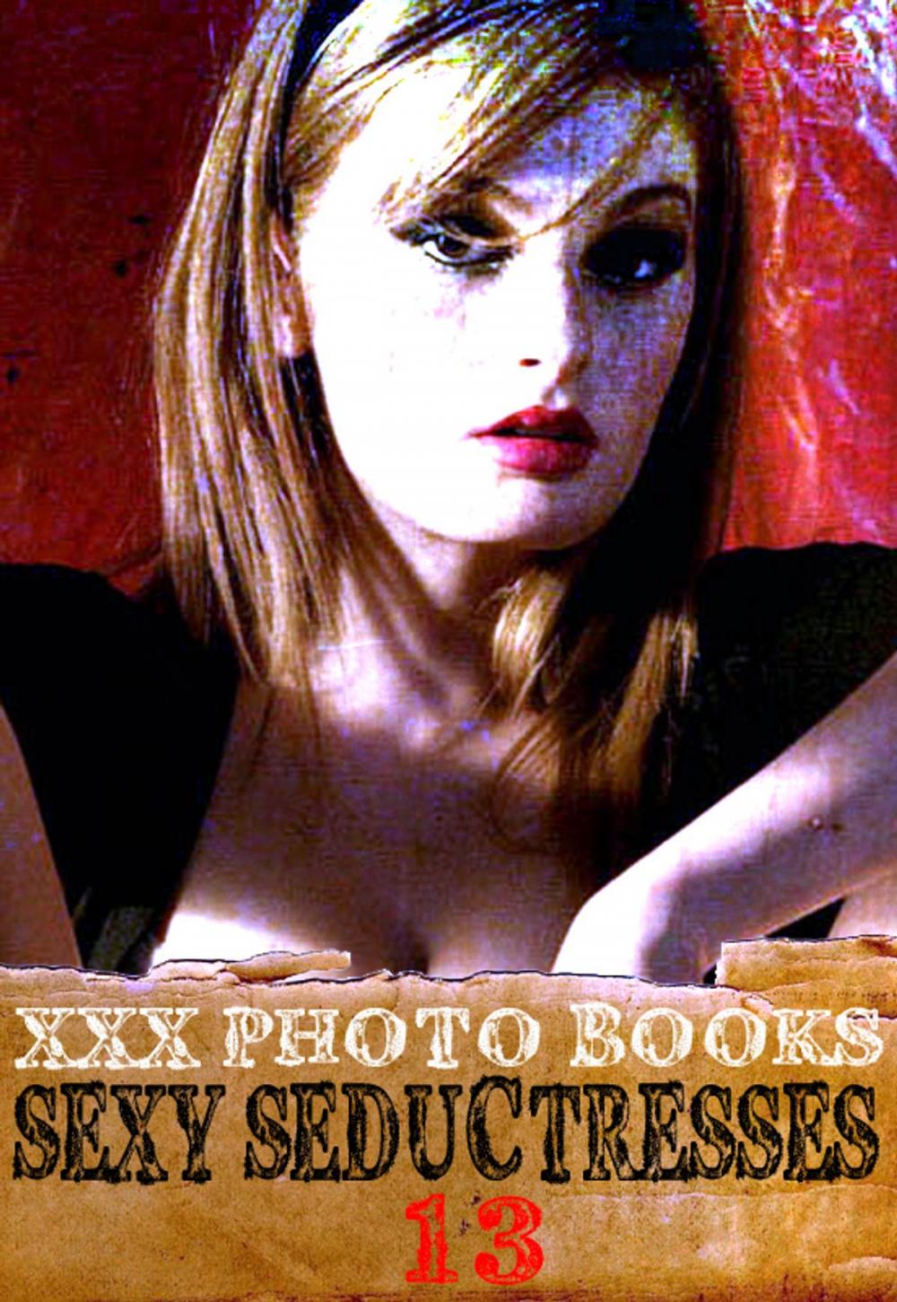 Big bigCover of XXX Photo Books - Sexy Seductresses Volume 13