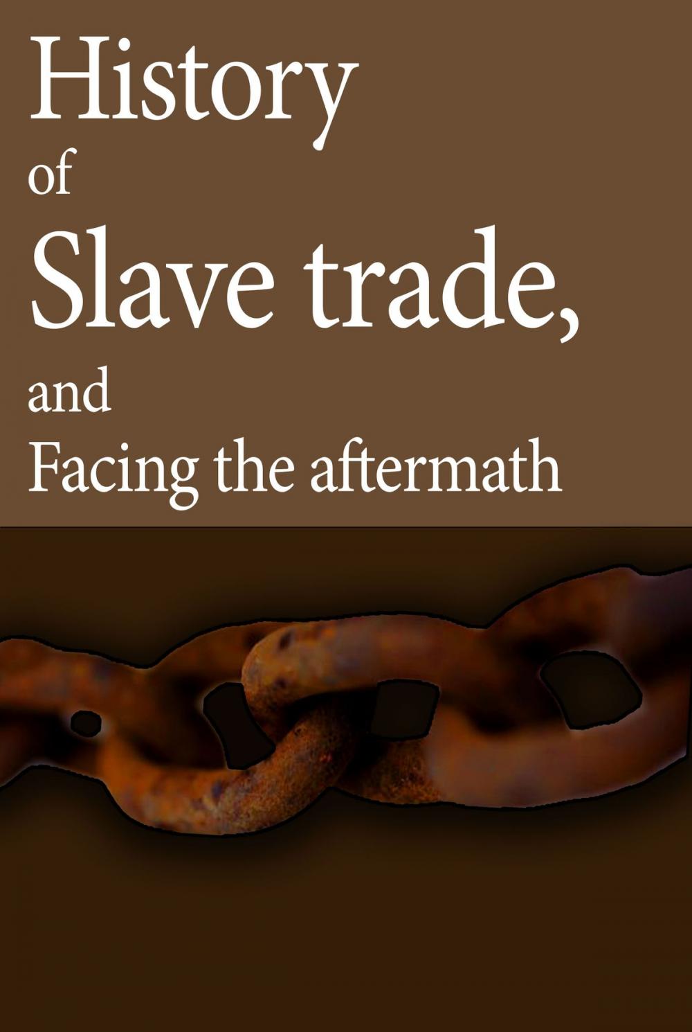 Big bigCover of Slavery, Slave trade, history of Slave trade, and facing the aftermath