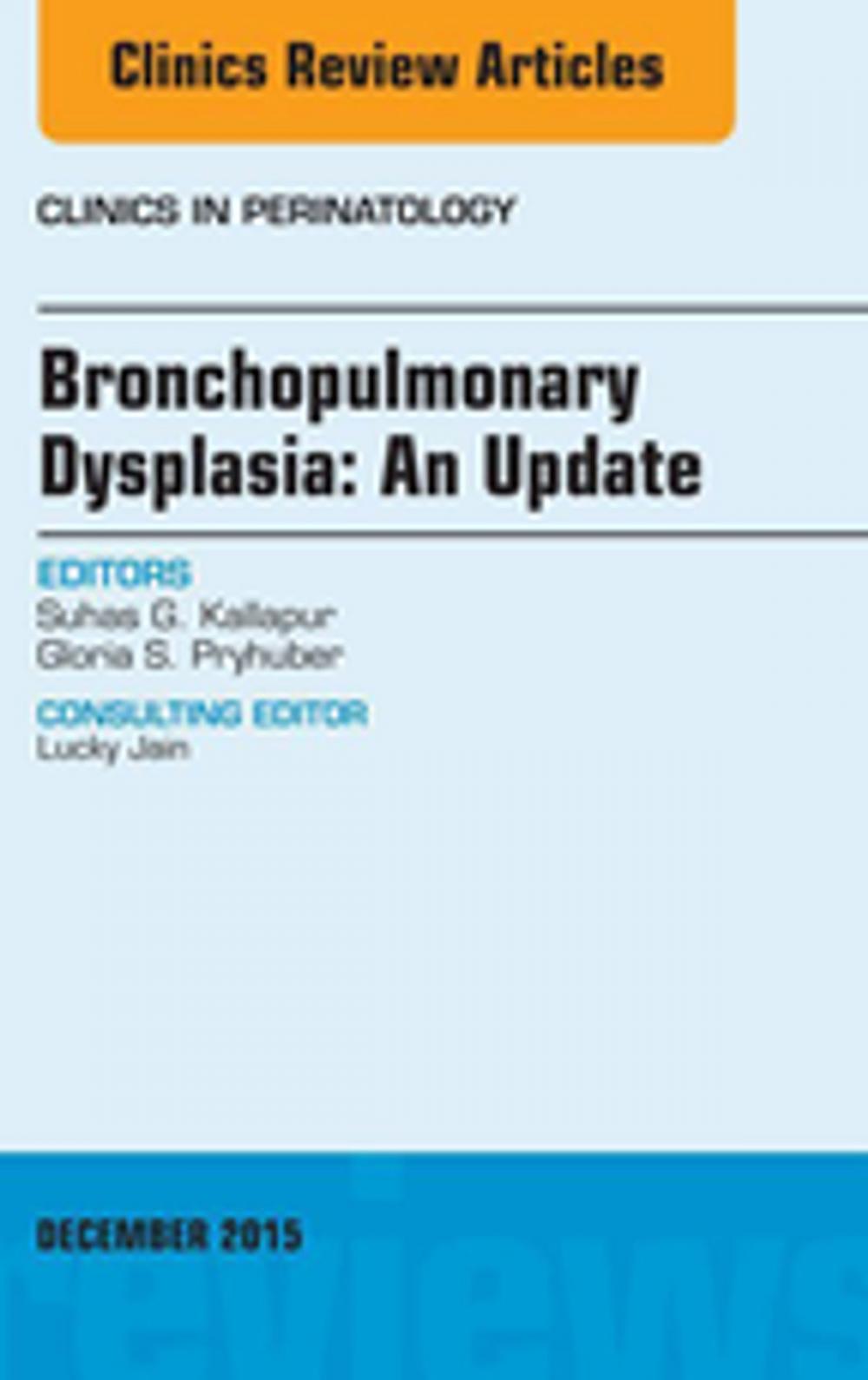 Big bigCover of Bronchopulmonary Dysplasia: An Update, An Issue of Clinics in Perinatology, E-Book