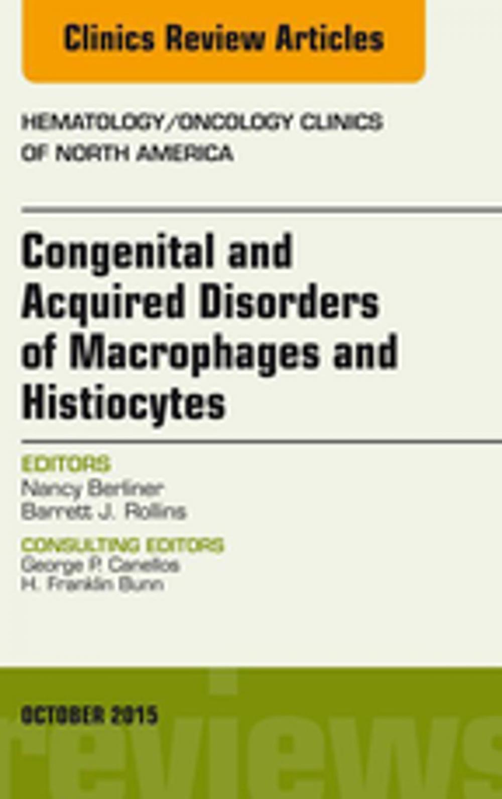 Big bigCover of Congenital and Acquired Disorders of Macrophages and Histiocytes, An Issue of Hematology/Oncology Clinics of North America, E-Book