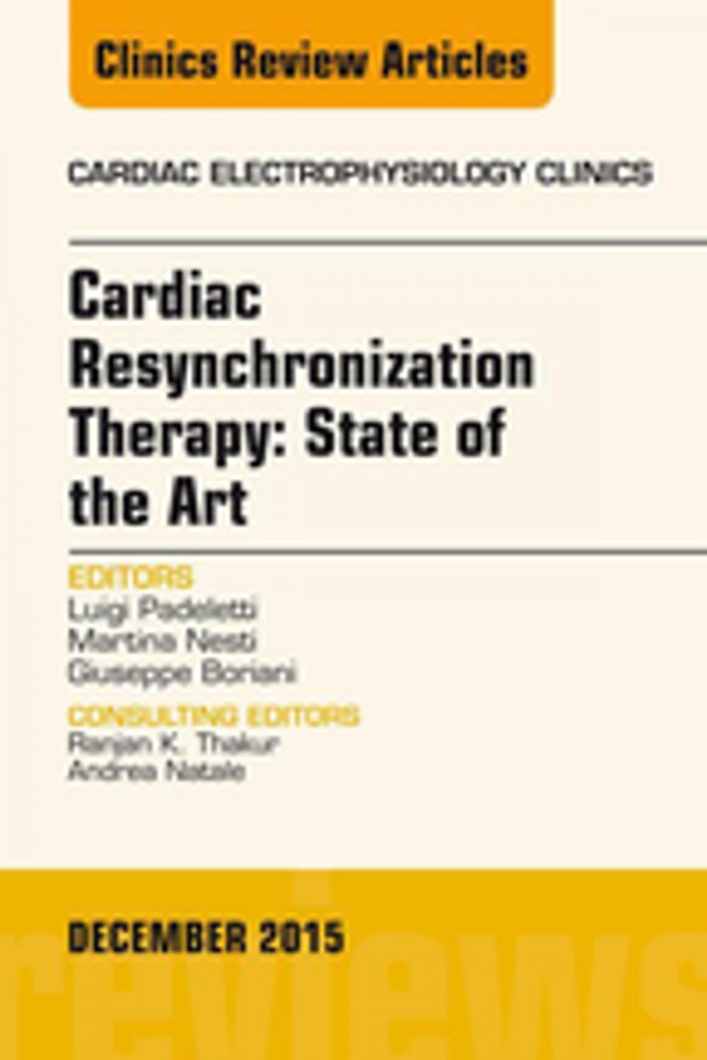 Big bigCover of Cardiac Resynchronization Therapy: State of the Art, An Issue of Cardiac Electrophysiology Clinics, E-Book