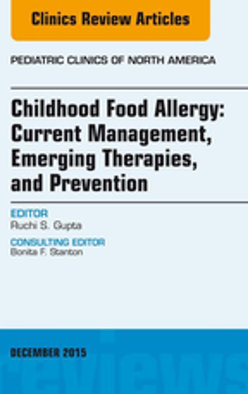 Big bigCover of Childhood Food Allergy: Current Management, Emerging Therapies, and Prevention, An Issue of Pediatric Clinics, E-Book