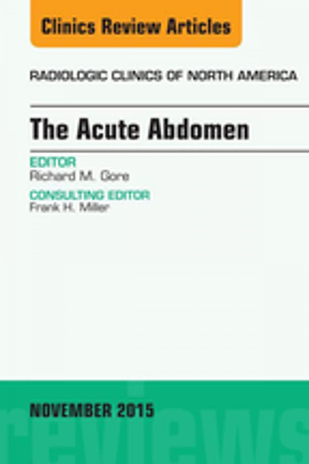 Big bigCover of The Acute Abdomen, An Issue of Radiologic Clinics of North America 53-6, E-Book