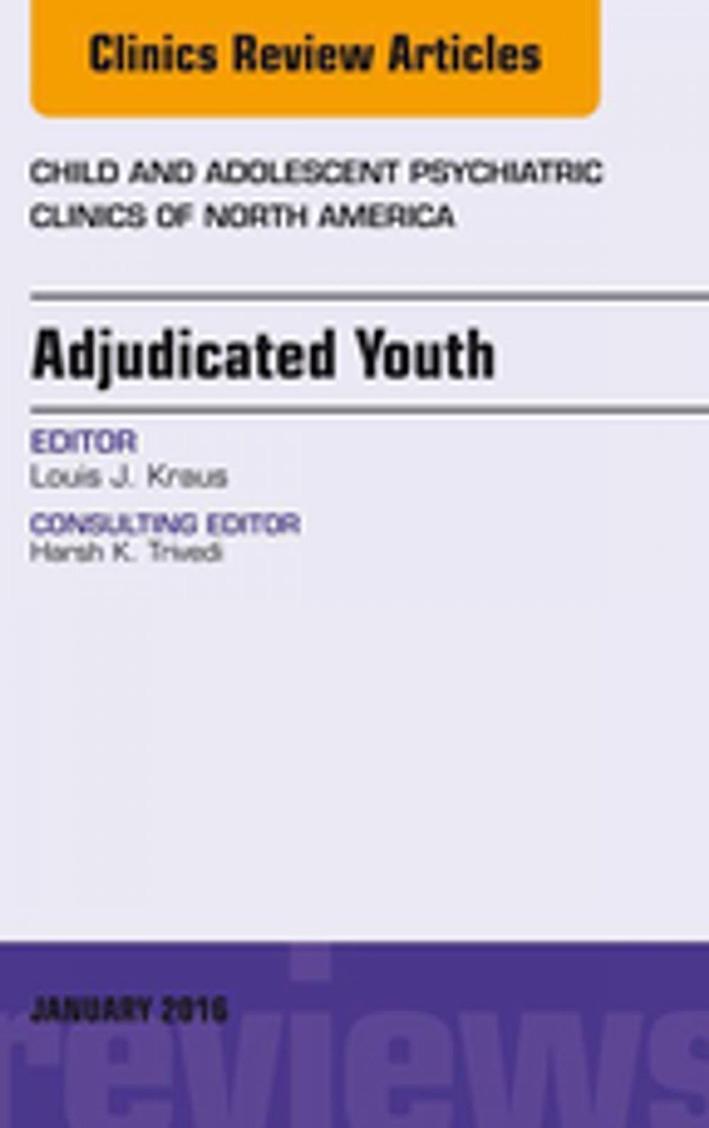 Big bigCover of Adjudicated Youth, An Issue of Child and Adolescent Psychiatric Clinics, E-Book