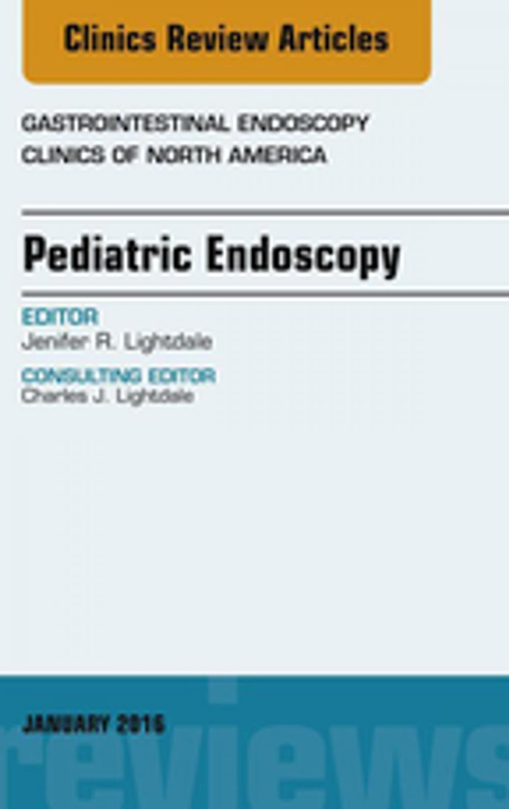 Big bigCover of Pediatric Endoscopy, An Issue of Gastrointestinal Endoscopy Clinics of North America, E-Book