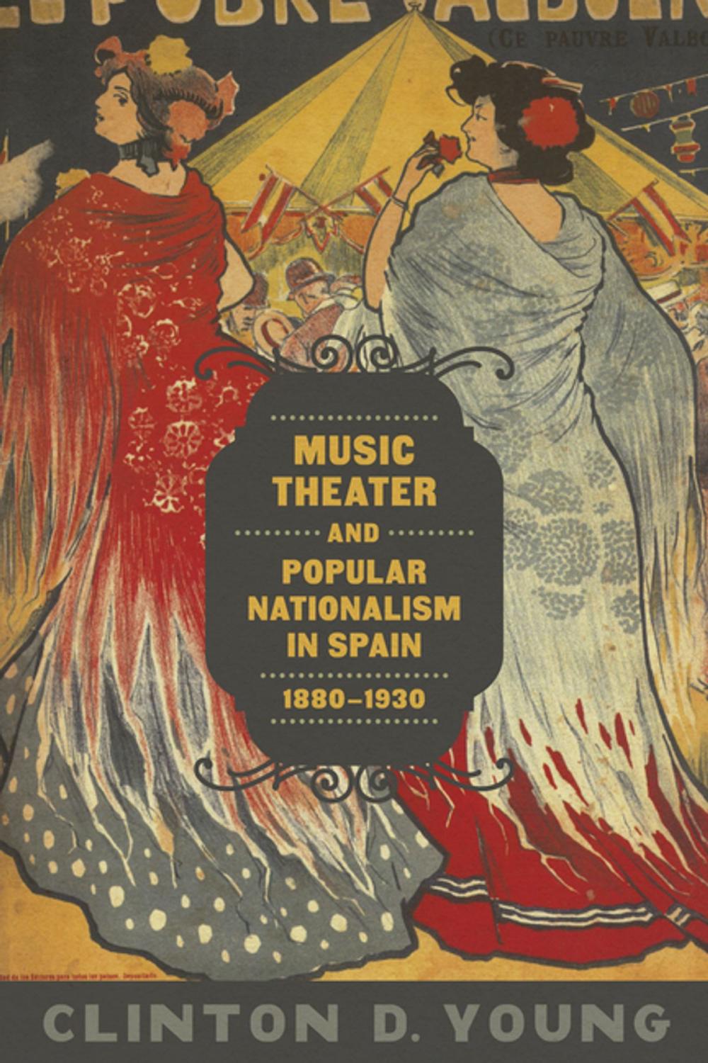 Big bigCover of Music Theater and Popular Nationalism in Spain, 1880-1930