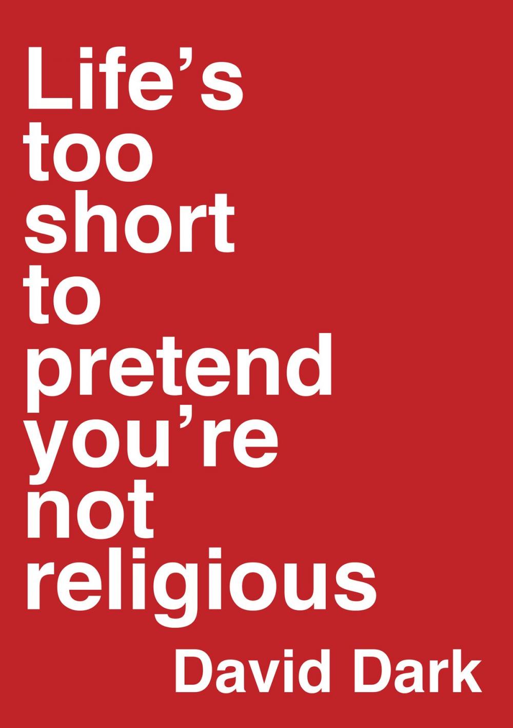 Big bigCover of Life's Too Short to Pretend You're Not Religious