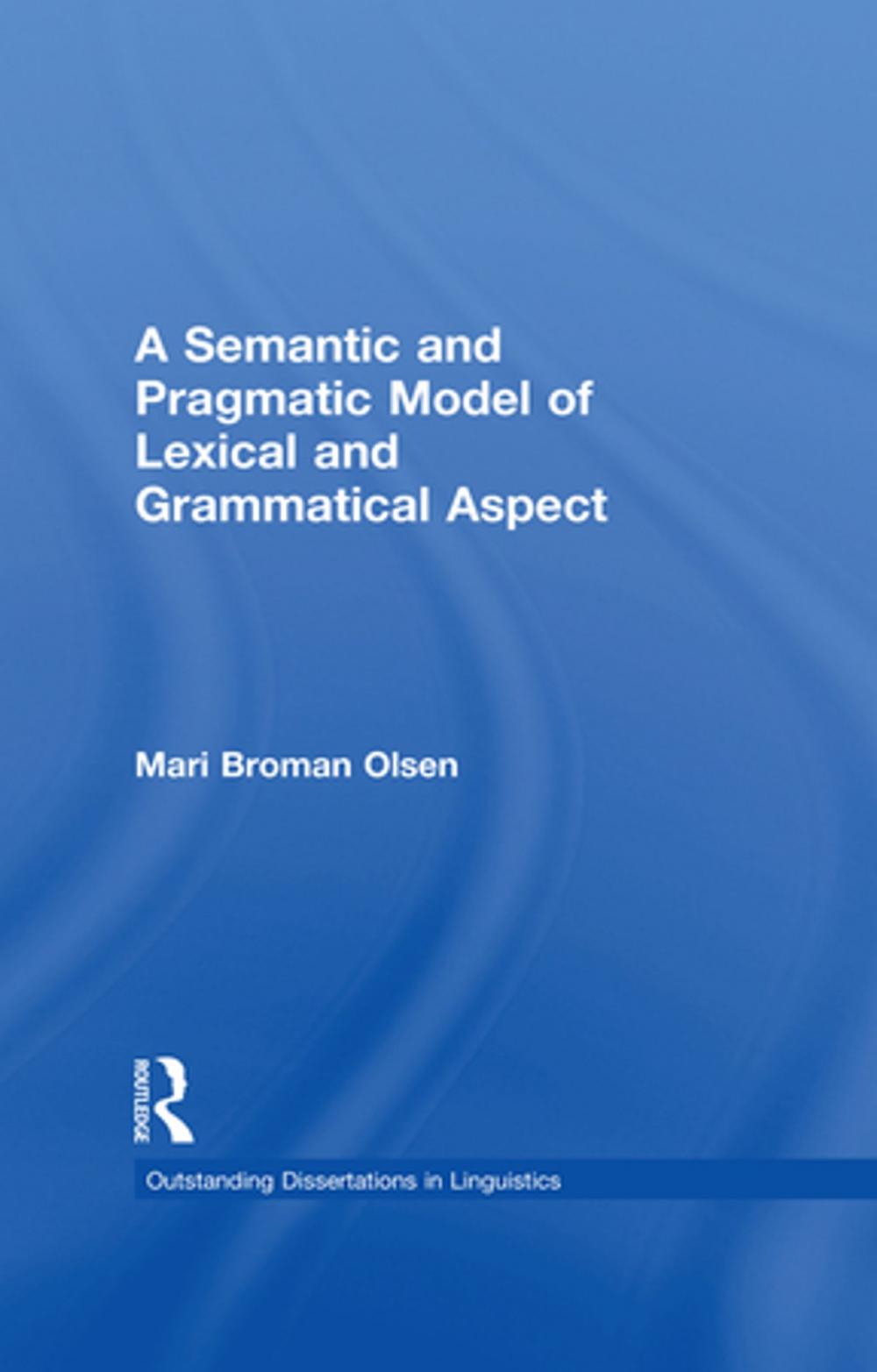 Big bigCover of A Semantic and Pragmatic Model of Lexical and Grammatical Aspect