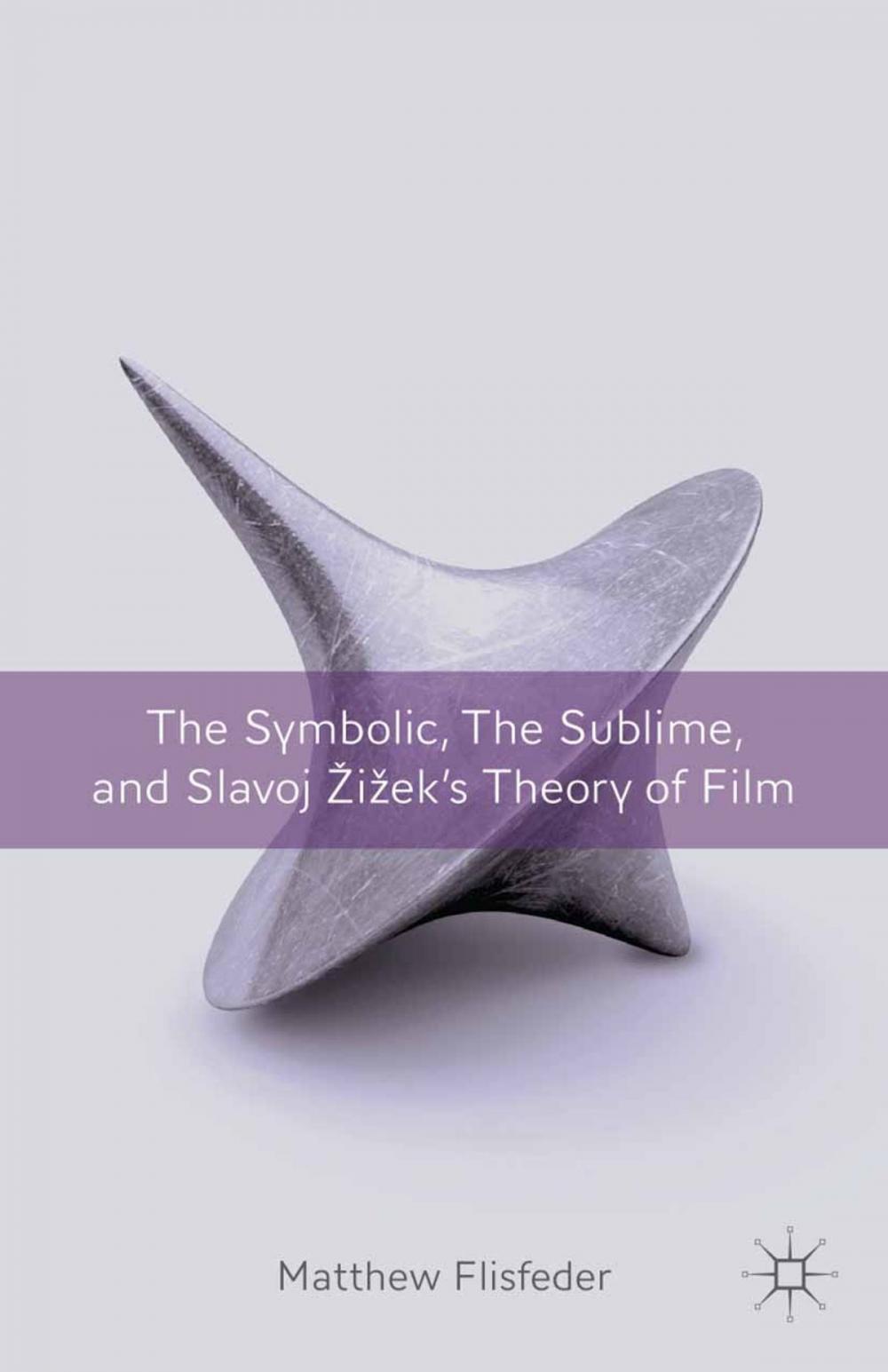 Big bigCover of The Symbolic, the Sublime, and Slavoj Zizek's Theory of Film