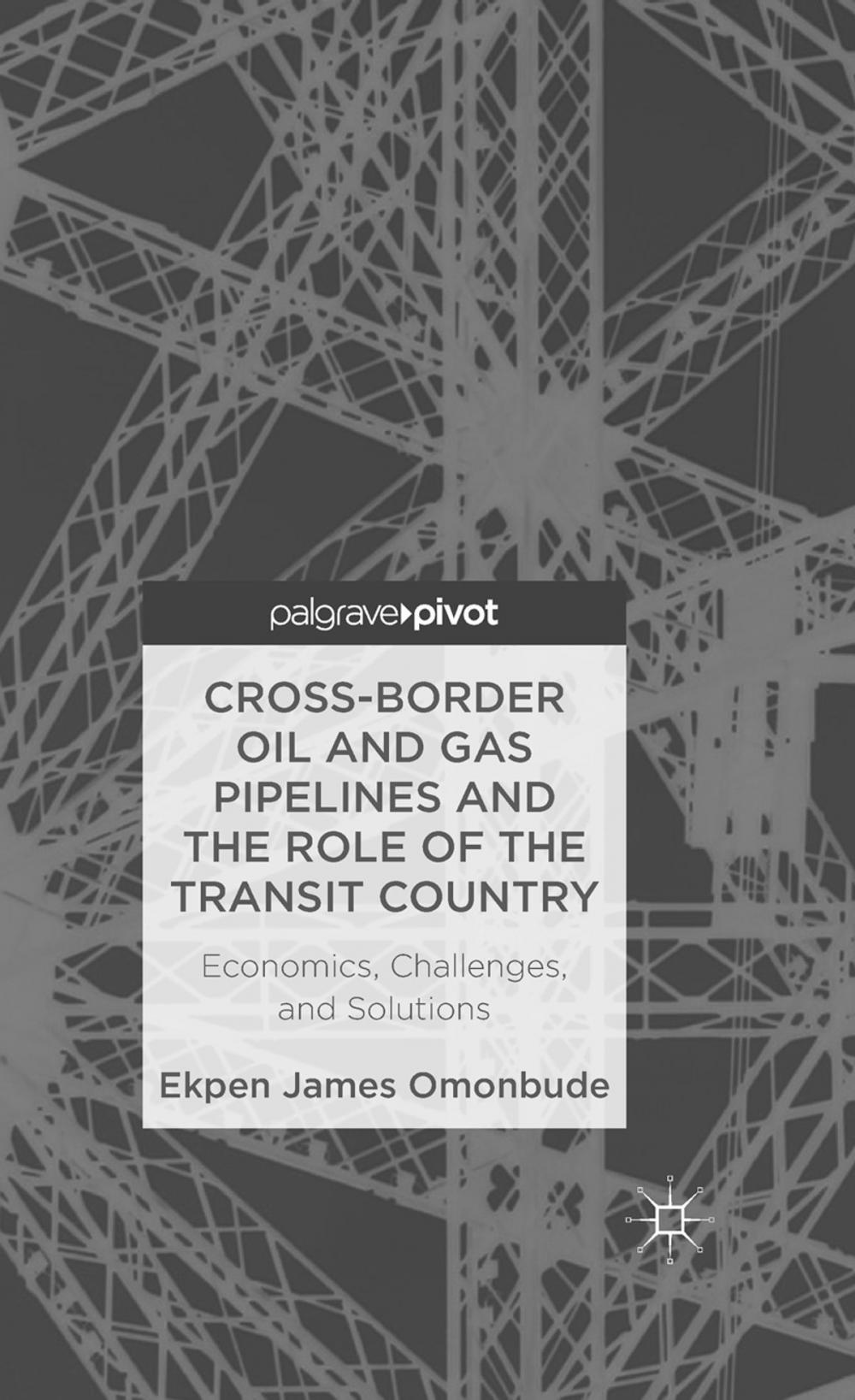 Big bigCover of Cross-border Oil and Gas Pipelines and the Role of the Transit Country