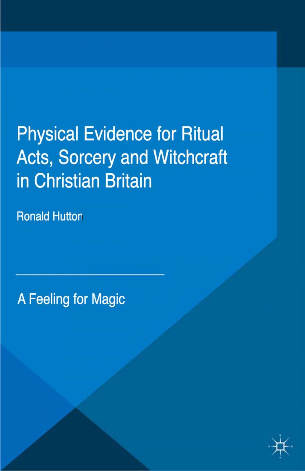 Big bigCover of Physical Evidence for Ritual Acts, Sorcery and Witchcraft in Christian Britain