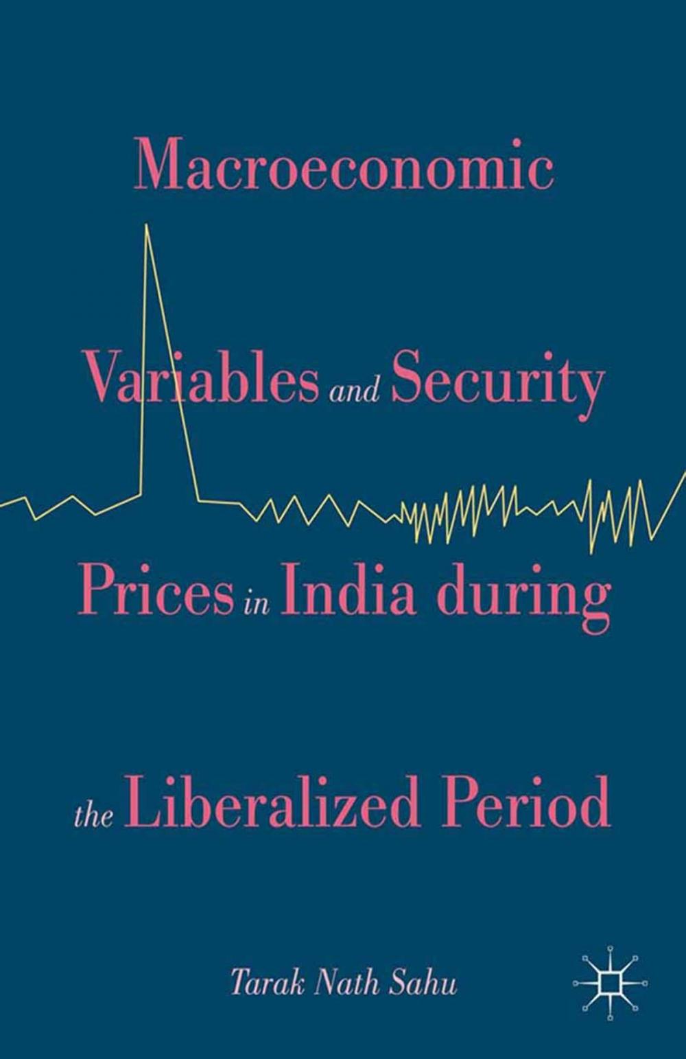 Big bigCover of Macroeconomic Variables and Security Prices in India during the Liberalized Period