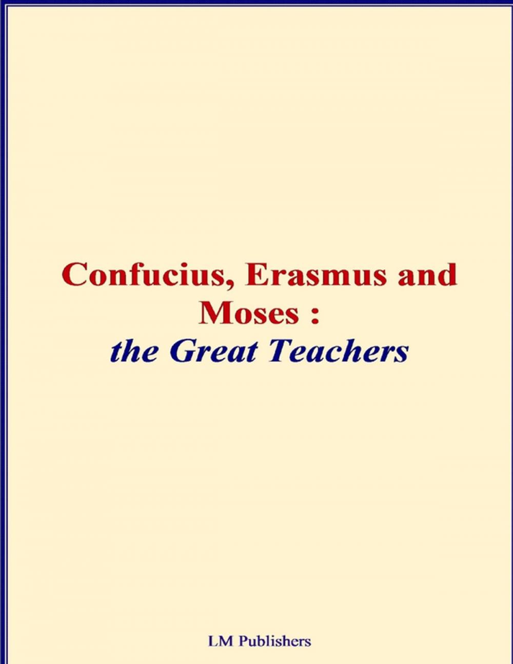 Big bigCover of Confucius, Erasmus and Moses - The Great Teachers