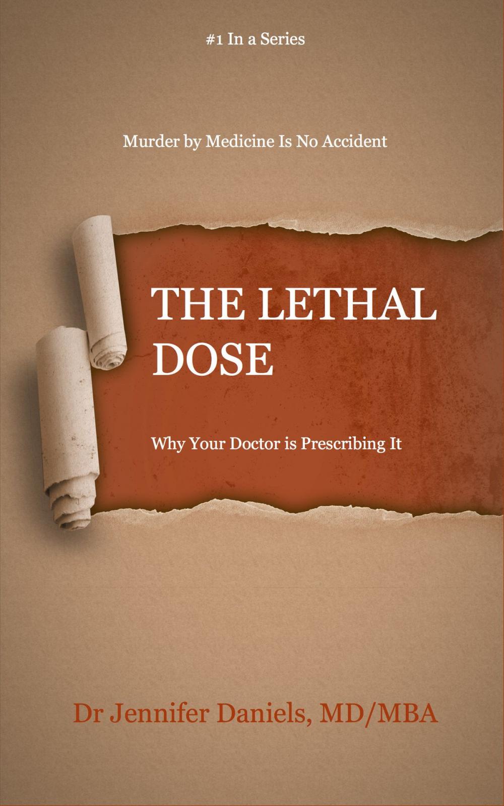 Big bigCover of The Lethal Dose: Why Your Doctor Is Prescribing It