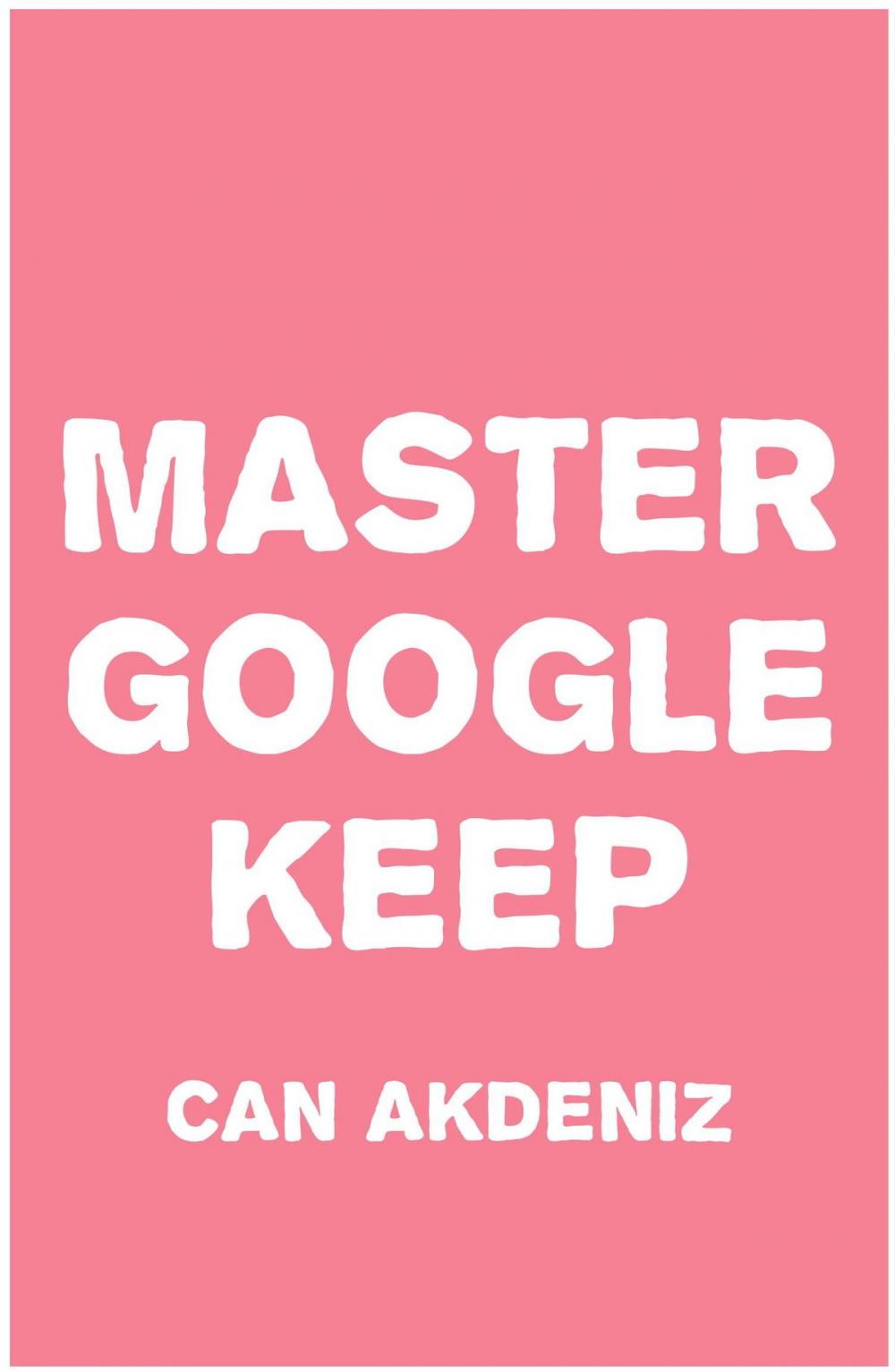 Big bigCover of Master Google Keep: Organize Your Life with Google Keep