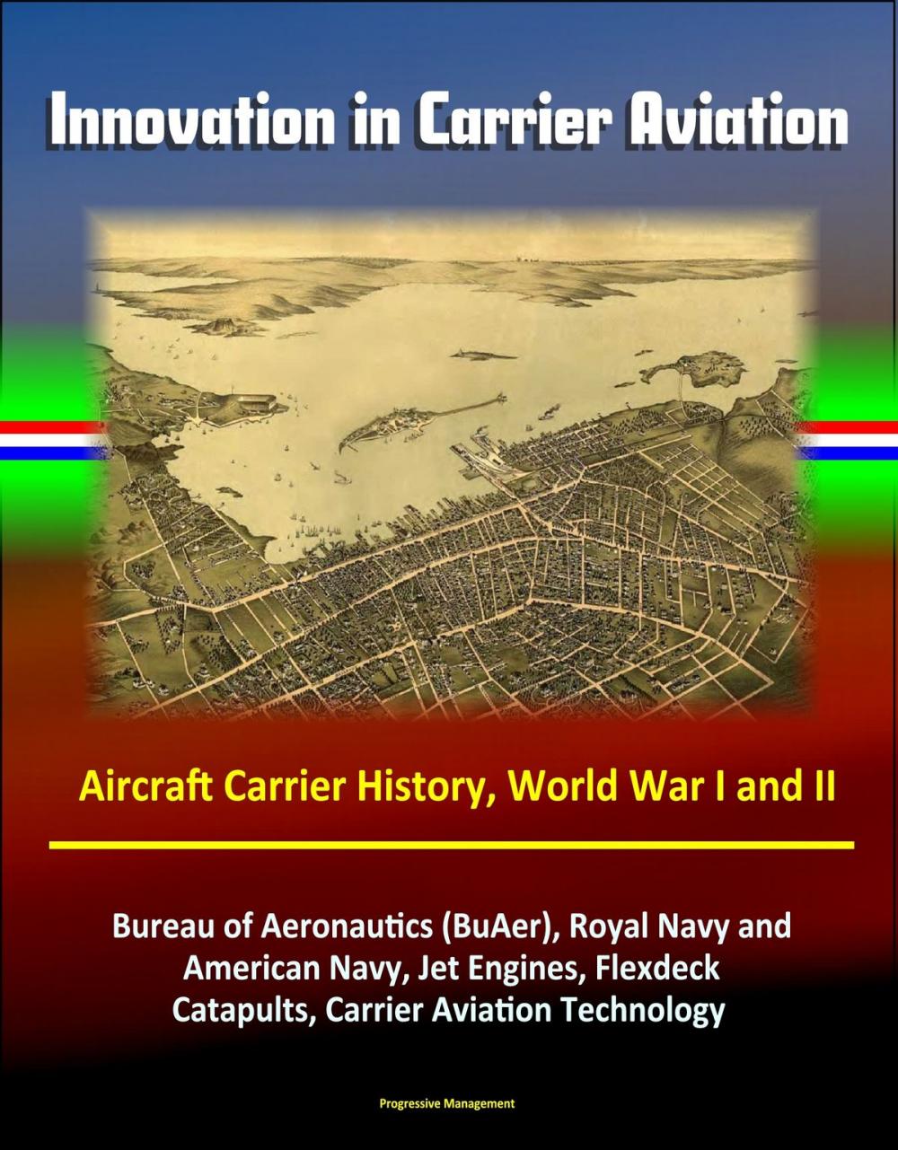 Big bigCover of Innovation in Carrier Aviation: Aircraft Carrier History, World War I and II, Bureau of Aeronautics (BuAer), Royal Navy and American Navy, Jet Engines, Flexdeck, Catapults, Carrier Aviation Technology