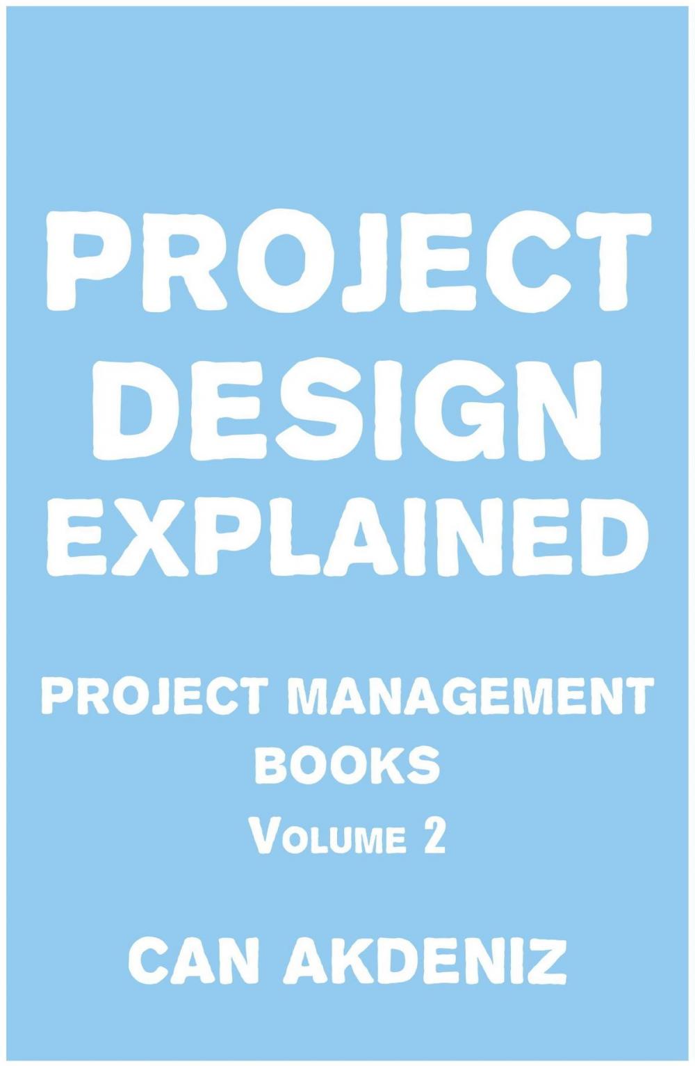 Big bigCover of Project Design Explained: Project Management Books Volume 2