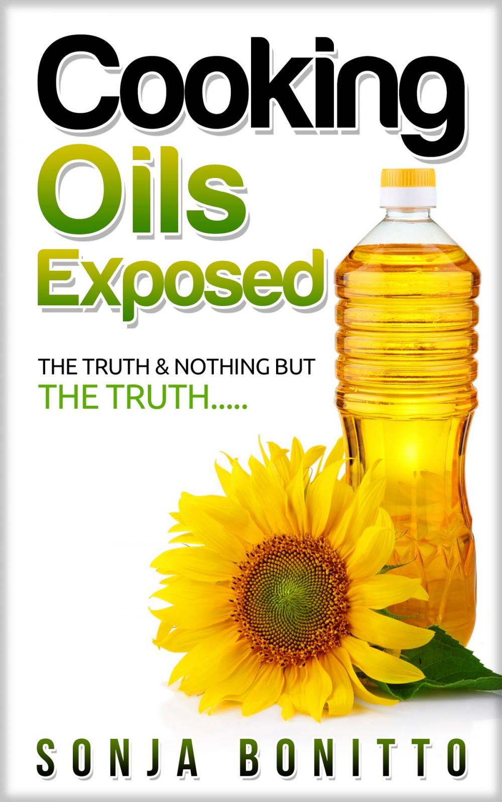 Big bigCover of Cooking Oils Exposed: The Truth & Nothing But The Truth....