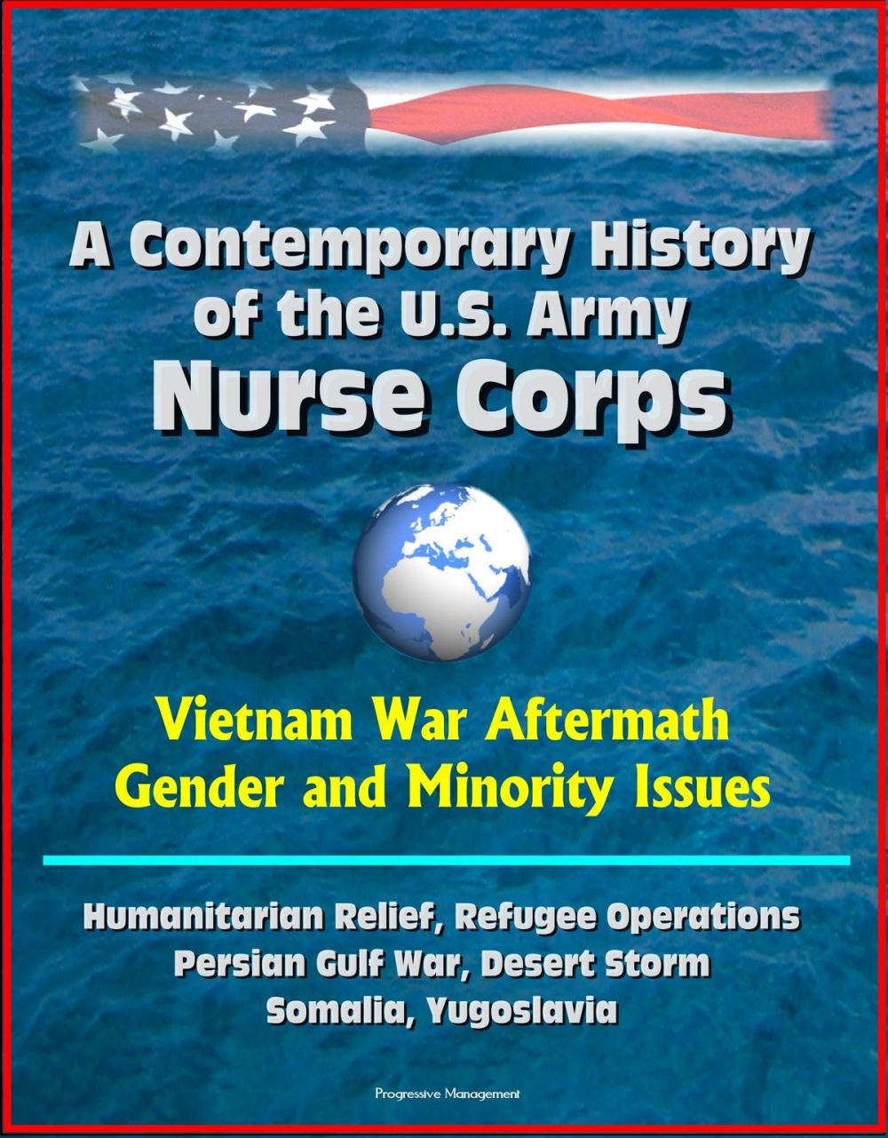 Big bigCover of A Contemporary History of the U.S. Army Nurse Corps: Vietnam War Aftermath, Gender and Minority Issues, Humanitarian Relief, Refugee Operations, Persian Gulf War, Desert Storm, Somalia, Yugoslavia