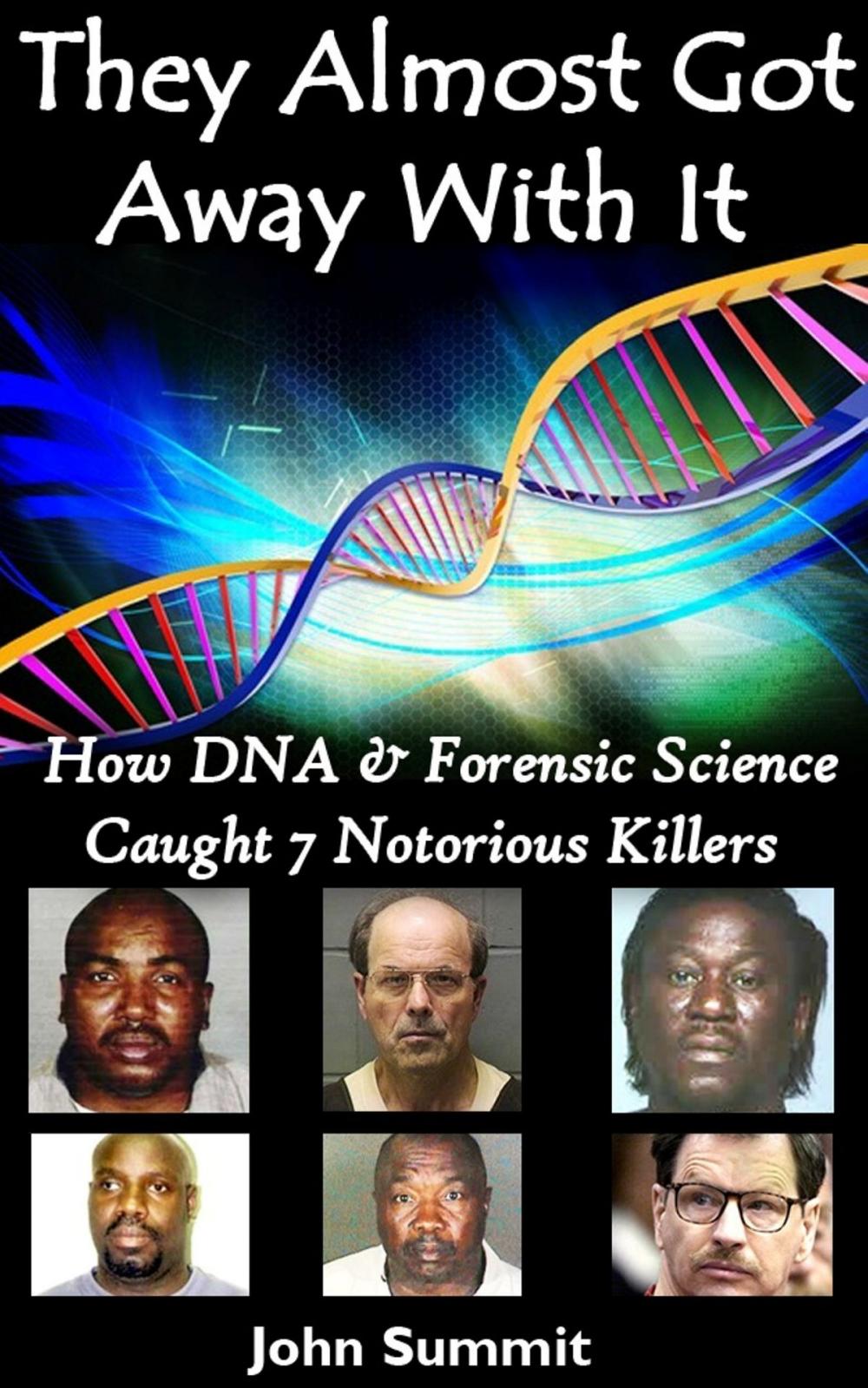 Big bigCover of They Almost Got Away With It: How DNA & Forensic Science Caught 7 Notorious Killers