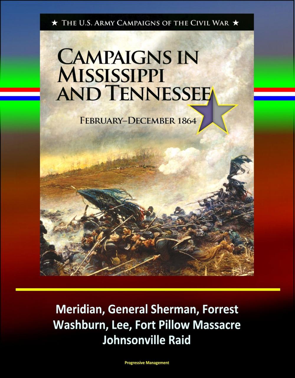 Big bigCover of Campaigns in Mississippi and Tennessee: February - December 1864 - The U.S. Army Campaigns of the Civil War - Meridian, General Sherman, Forrest, Washburn, Lee, Fort Pillow Massacre, Johnsonville Raid