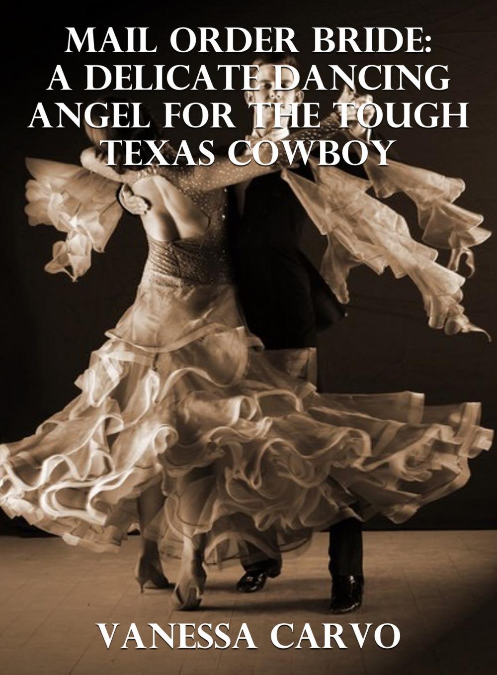 Big bigCover of Mail Order Bride: A Delicate Dancing Angel For The Tough Texas Cowboy