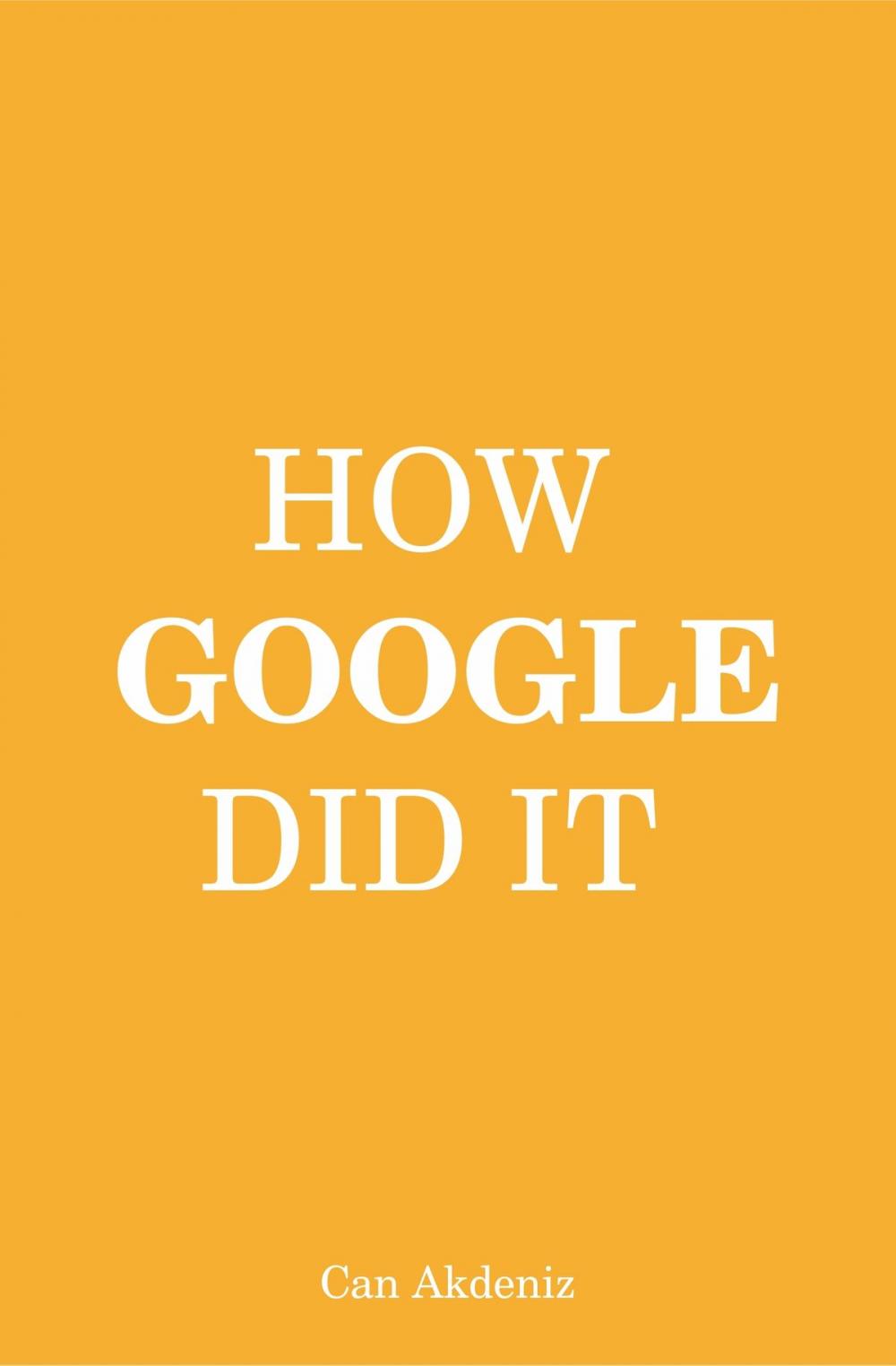 Big bigCover of How Google Did It: The Secrets of Google's Massive Success (Best Business Books Book 24)