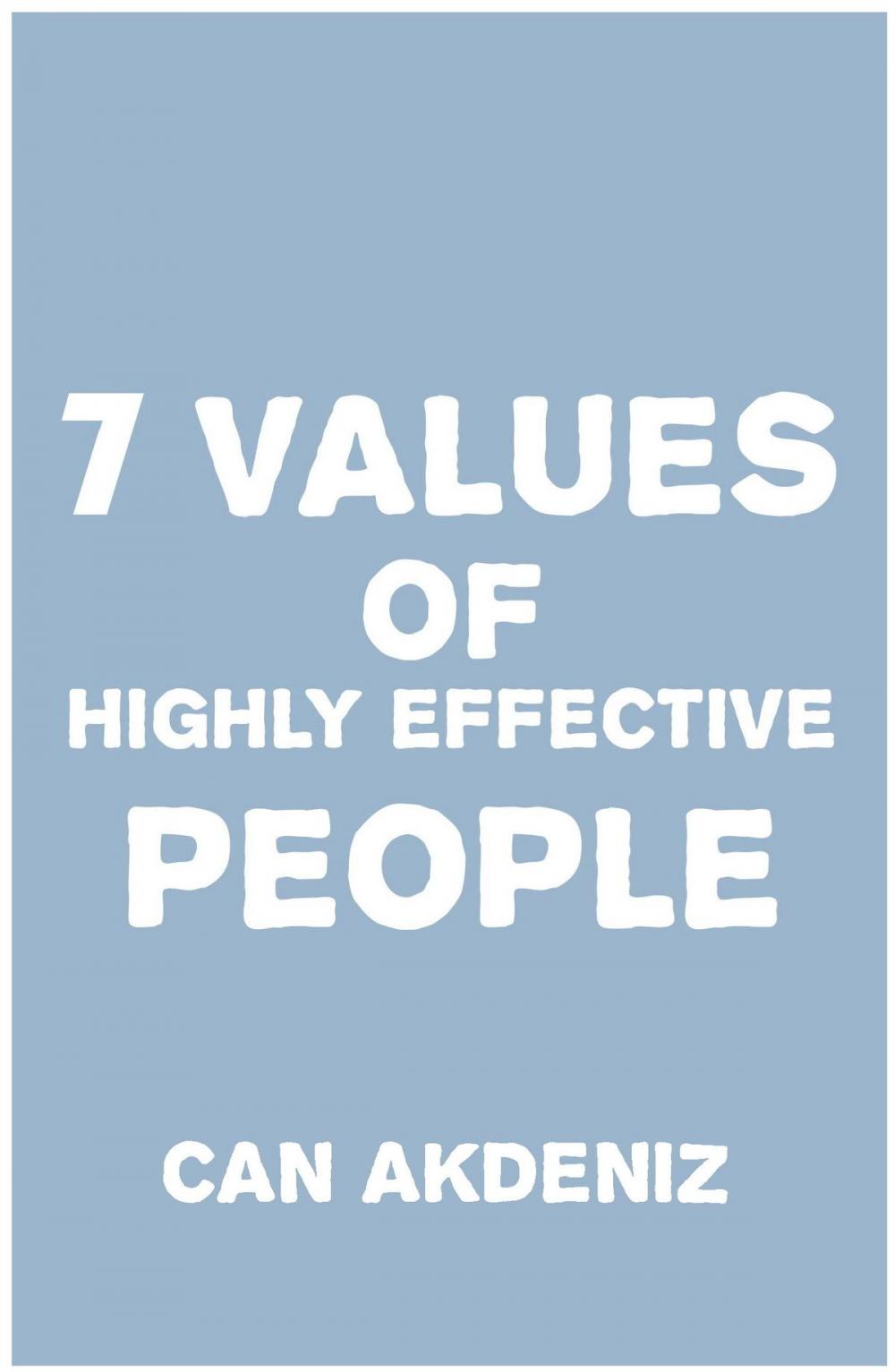 Big bigCover of 7 Values of Highly Effective People: How To Achieve Greatness by Incorporating Authentic Values