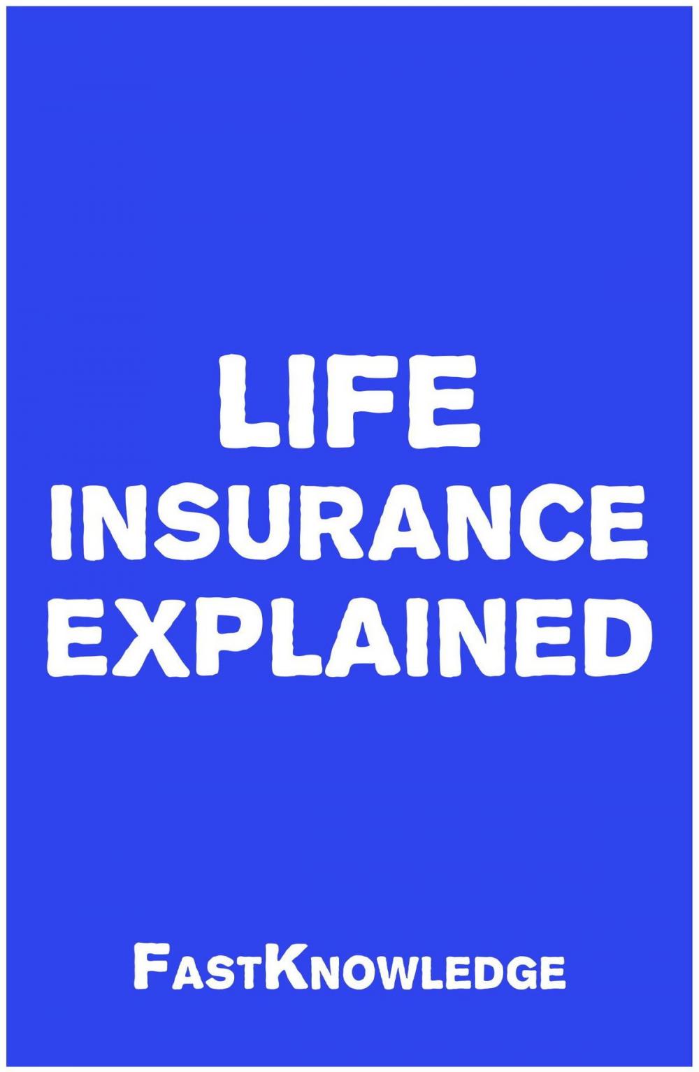 Big bigCover of Life Insurance Explained (FastKnowledge Book 3)