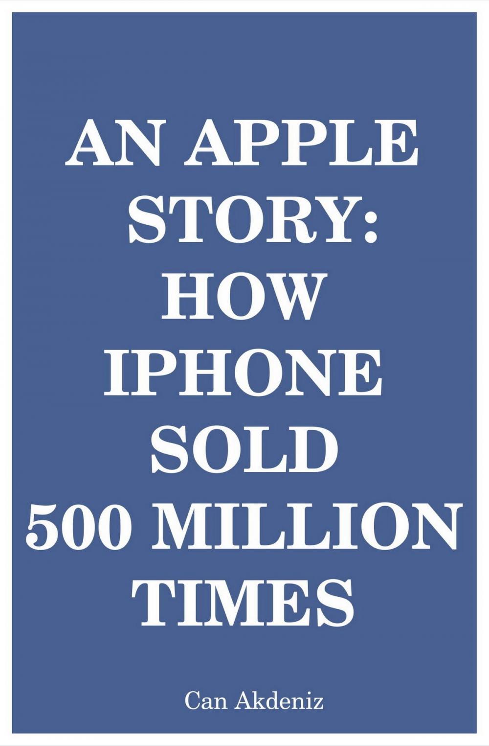 Big bigCover of An Apple Story: How iPhone Sold 500 Million Times