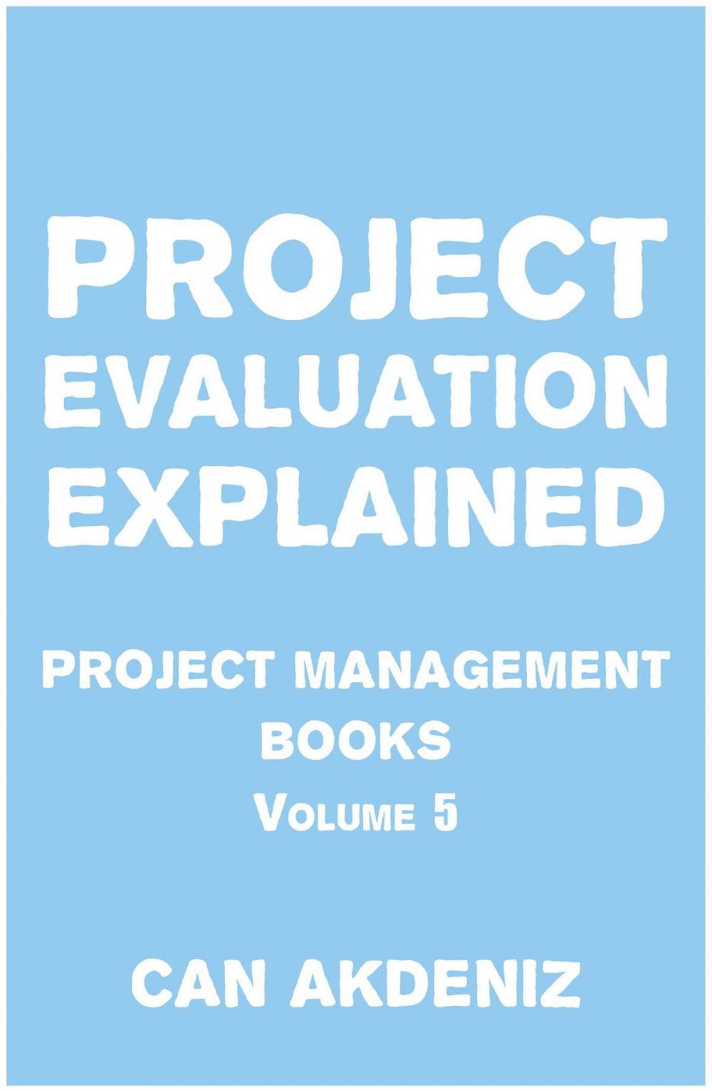 Big bigCover of Project Evaluation Explained: Project Management Books Volume 5