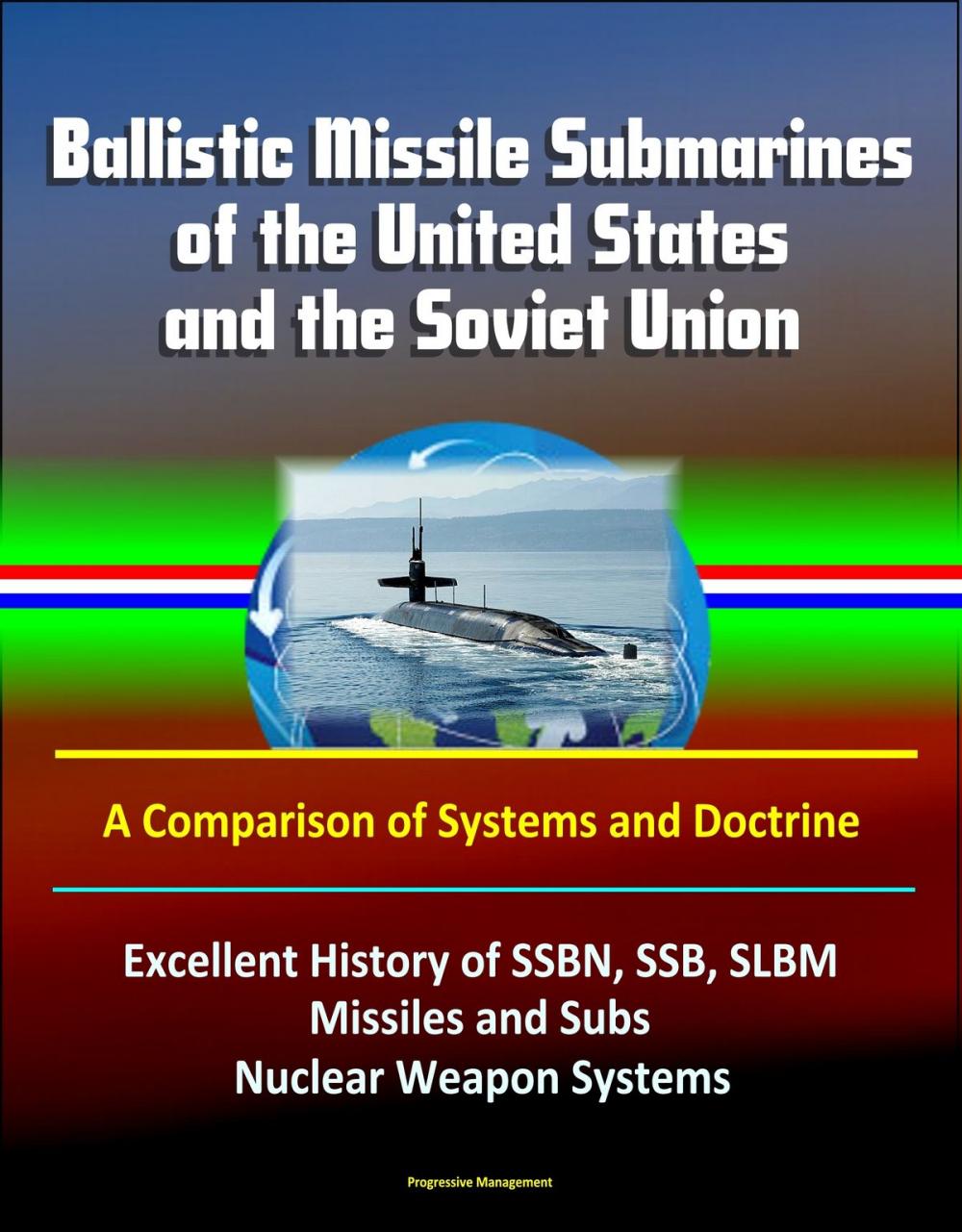 Big bigCover of Ballistic Missile Submarines of the United States and the Soviet Union: A Comparison of Systems and Doctrine - Excellent History of SSBN, SSB, SLBM Missiles and Subs, Nuclear Weapon Systems