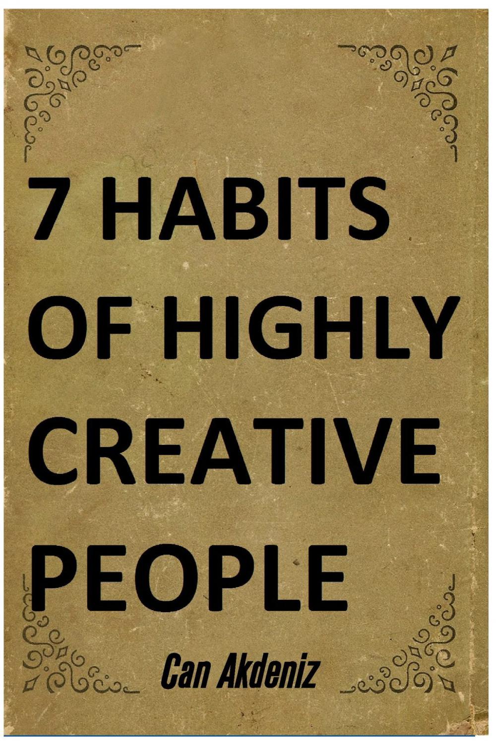 Big bigCover of 7 Habits of Highly Creative People: A book with full of tools able to change the way you are doing things and the results you have been getting so far (Best Business Books 19)