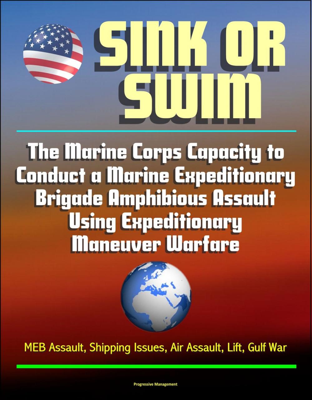 Big bigCover of Sink or Swim: The Marine Corps Capacity to Conduct a Marine Expeditionary Brigade Amphibious Assault Using Expeditionary Maneuver Warfare - MEB Assault, Shipping Issues, Air Assault, Lift, Gulf War