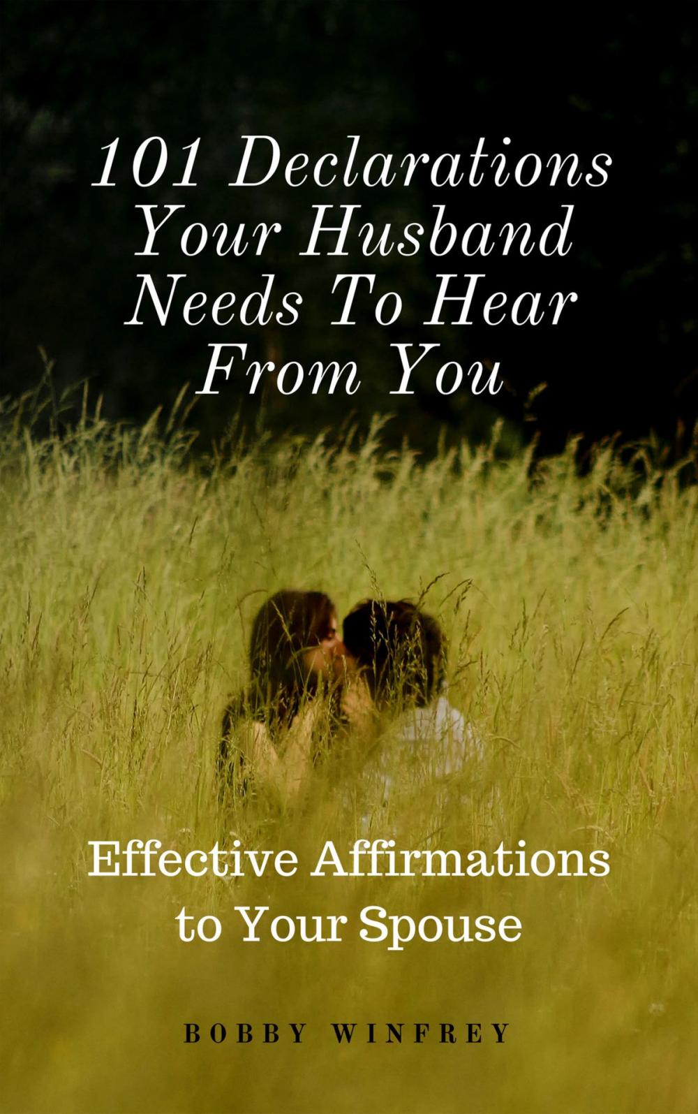 Big bigCover of 101 Declarations Your Husband Needs To Hear From You: Effective Affirmations to Your Spouse